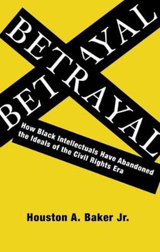 Cover image for Betrayal: How Black Intellectuals Have Abandoned the Ideals of the Civil Rights Era