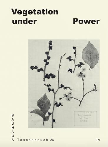 Cover image for Vegetation Under Power: Heat, Breath, Growth: Bauhaus Taschenbuch #26