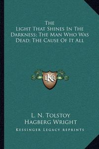 Cover image for The Light That Shines in the Darkness; The Man Who Was Dead; The Cause of It All