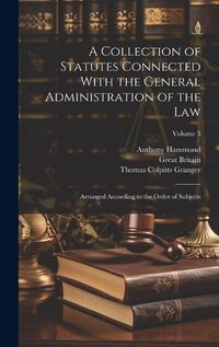 Cover image for A Collection of Statutes Connected With the General Administration of the Law