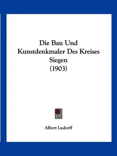 Cover image for Die Bau Und Kunstdenkmaler Des Kreises Siegen (1903)
