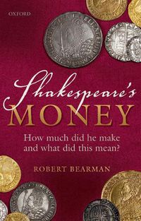 Cover image for Shakespeare's Money: How much did he make and what did this mean?