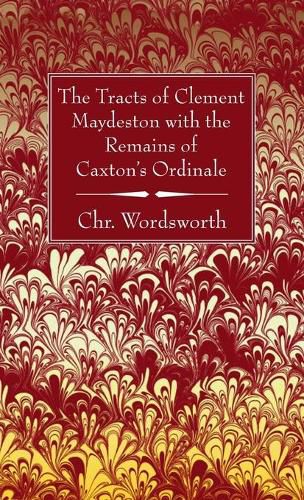 Cover image for The Tracts of Clement Maydeston with the Remains of Caxton's Ordinale