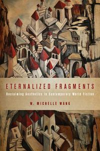 Cover image for Eternalized Fragments: Reclaiming Aesthetics in Contemporary World Fiction