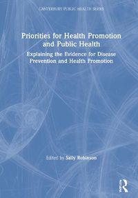 Cover image for Priorities for Health Promotion and Public Health: Explaining the Evidence for Disease Prevention and Health Promotion