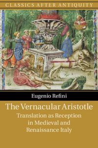 Cover image for The Vernacular Aristotle: Translation as Reception in Medieval and Renaissance Italy