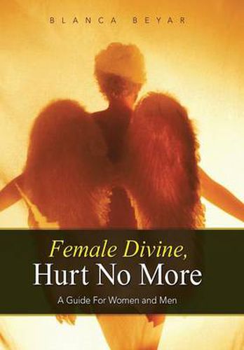 Cover image for Female Divine, Hurt No More: A Guide for Women and Men