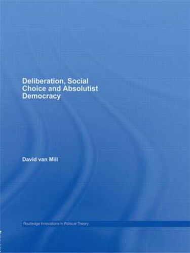 Cover image for Deliberation, Social Choice and Absolutist Democracy