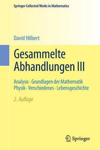 Cover image for Gesammelte Abhandlungen III: Analysis - Grundlagen Der Mathematik Physik - Verschiedenes - Lebensgeschichte