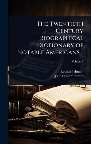 Cover image for The Twentieth Century Biographical Dictionary of Notable Americans ..
