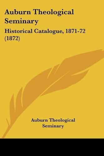 Cover image for Auburn Theological Seminary: Historical Catalogue, 1871-72 (1872)
