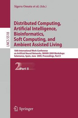 Distributed Computing, Artificial Intelligence, Bioinformatics, Soft Computing and Ambient Assisted Living: 10th International Work-Conference on Artificial Neural Networks, IWANN 2009 Workshops, Salamanca, Spain, June 10-12, 2009. Proceedings