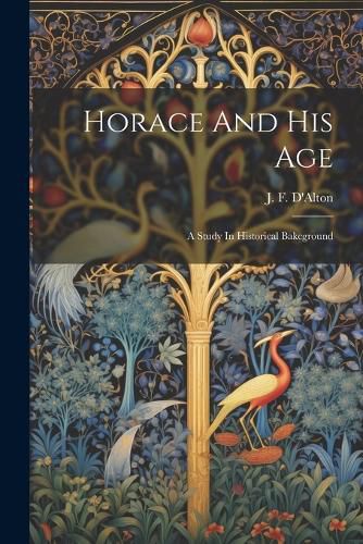 Horace And His Age; A Study In Historical Bakcground