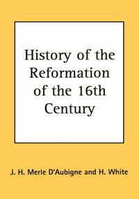 Cover image for History of the Reformation of the 16th Century