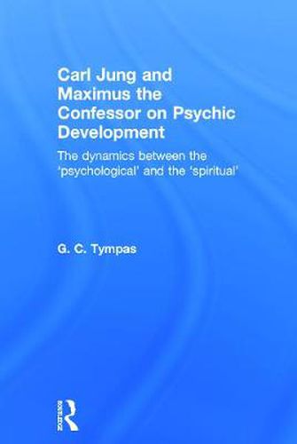 Cover image for Carl Jung and Maximus the Confessor on Psychic Development: The dynamics between the 'psychological' and the 'spiritual