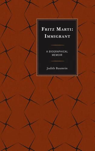 Cover image for Fritz Marti: Immigrant, A Biographical Memoir