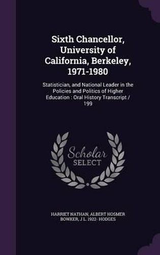 Sixth Chancellor, University of California, Berkeley, 1971-1980: Statistician, and National Leader in the Policies and Politics of Higher Education: Oral History Transcript / 199