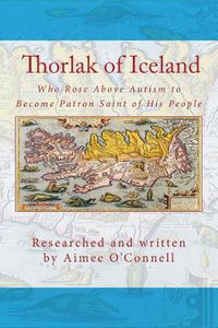 Cover image for Thorlak of Iceland: Who Rose Above Autism to Become Patron Saint of His People