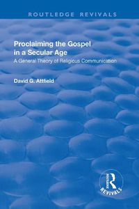 Cover image for Proclaiming the Gospel in a Secular Age: A General Theory of Religious Communication