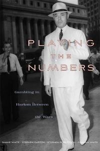 Cover image for Playing the Numbers: Gambling in Harlem between the Wars