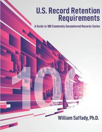 Cover image for U.S. Record Retention Requirements: A Guide to 100 Commonly Encountered Records Series