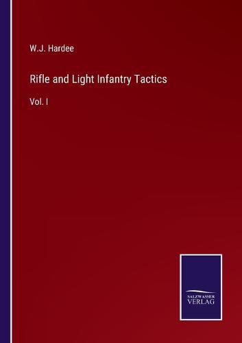 Rifle and Light Infantry Tactics: Vol. I