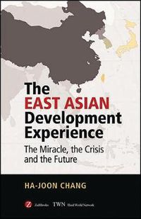 Cover image for The East Asian Development Experience: The Miracle, the Crisis and the Future