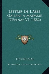 Cover image for Lettres de L'Abbe Galiani a Madame D'Epinay V1 (1882)