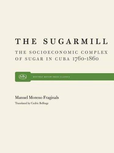 Cover image for The Sugarmill: The Socioeconomic Complex of Sugar in Cuba, 1760-1860