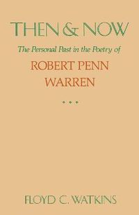 Cover image for Then and Now: The Personal Past in the Poetry of Robert Penn Warren