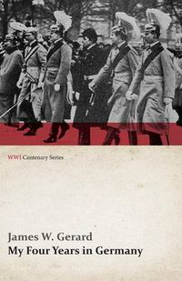 Cover image for My Four Years in Germany (WWI Centenary Series)