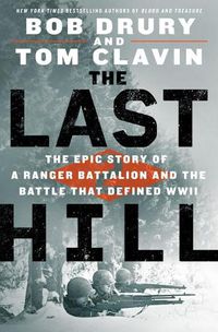 Cover image for The Last Hill: The Epic Story of a Ranger Battalion and the Battle That Defined WWII