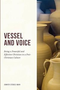 Cover image for Vessel And Voice: Being A Powerful & Effective Christian In A Post-Christian Culture