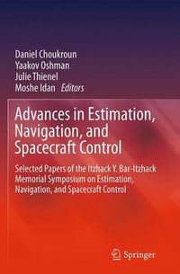 Cover image for Advances in Estimation, Navigation, and Spacecraft Control: Selected Papers of the Itzhack Y. Bar-Itzhack Memorial Symposium on Estimation, Navigation, and Spacecraft Control