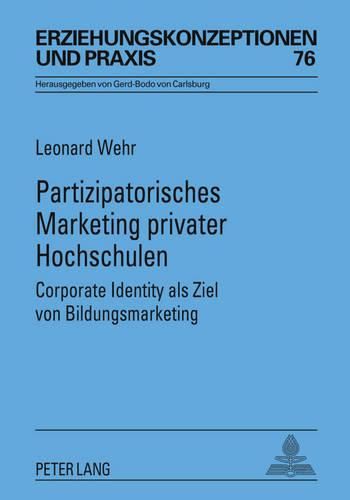 Cover image for Partizipatorisches Marketing Privater Hochschulen: Corporate Identity ALS Ziel Von Bildungsmarketing- Mit Einem Vorwort Von Rita Suessmuth