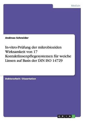 Cover image for In-Vitro-Prufung Der Mikrobioziden Wirksamkeit Von 17 Kontaktlinsenpflegesystemen Fur Weiche Linsen Auf Basis Der Din ISO 14729