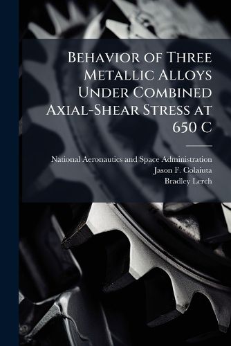 Cover image for Behavior of Three Metallic Alloys Under Combined Axial-Shear Stress at 650 C