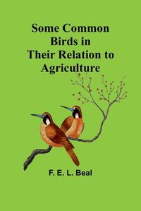 Cover image for Some Common Birds in Their Relation to Agriculture