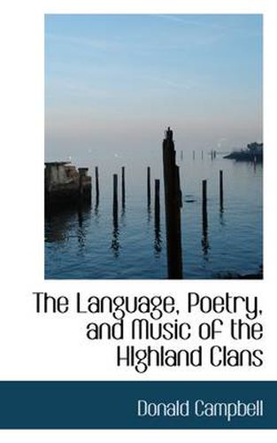 Cover image for The Language, Poetry, and Music of the HIghland Clans