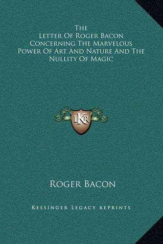 Cover image for The Letter of Roger Bacon Concerning the Marvelous Power of Art and Nature and the Nullity of Magic