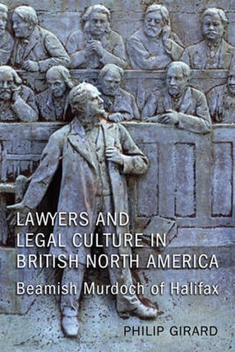 Cover image for Lawyers and Legal Culture in British North America: Beamish Murdoch of Halifax