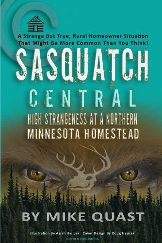 Cover image for Sasquatch Central: High Strangeness at a Northern Minnesota Homestead