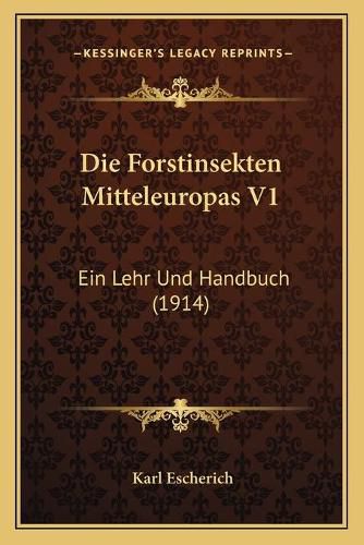 Cover image for Die Forstinsekten Mitteleuropas V1: Ein Lehr Und Handbuch (1914)