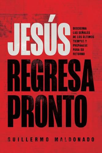 Cover image for Jesus Regresa Pronto: Discierna Las Senales de Los Ultimos Tiempos Y Preparese Para Su Retorno