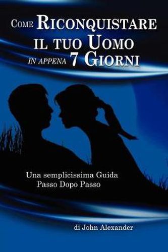 Cover image for Come Riconquistare Il Tuo Uomo in Appena 7 Giorni