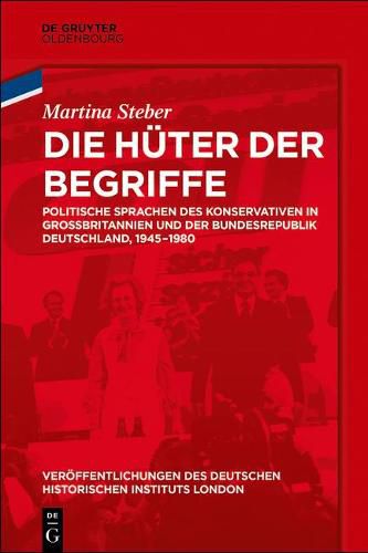 Cover image for Die Huter Der Begriffe: Politische Sprachen Des Konservativen in Grossbritannien Und Der Bundesrepublik Deutschland, 1945-1980