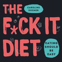 Cover image for The F*ck It Diet Lib/E: Eating Should Be Easy