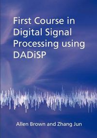 Cover image for First Course in Digital Signal Processing Using DADiSP