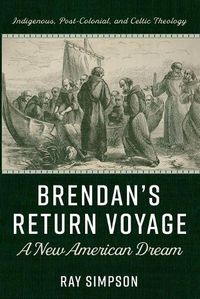 Cover image for Brendan's Return Voyage: A New American Dream: Indigenous, Post-Colonial, and Celtic Theology