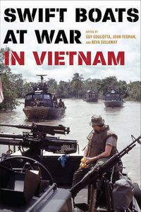 Cover image for Swift Boats at War in Vietnam